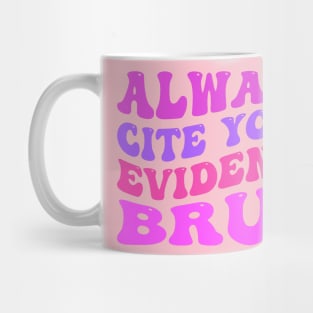 Always-Cite-Your-Evidence-Bruh Mug